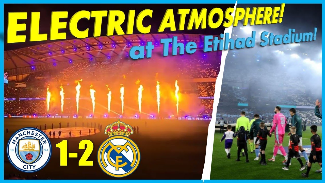 ELECTRIC ATMOSPHERE AT THE ETIHAD | MANCHESTER CITY v REAL MADRID PRE-MATCH