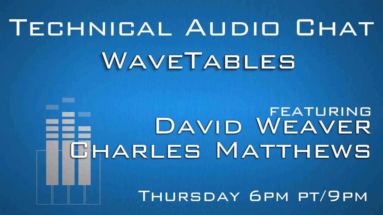Tech Audio Chat Episode 27: WaveTables (feat. David Weaver, Charles Matthews)