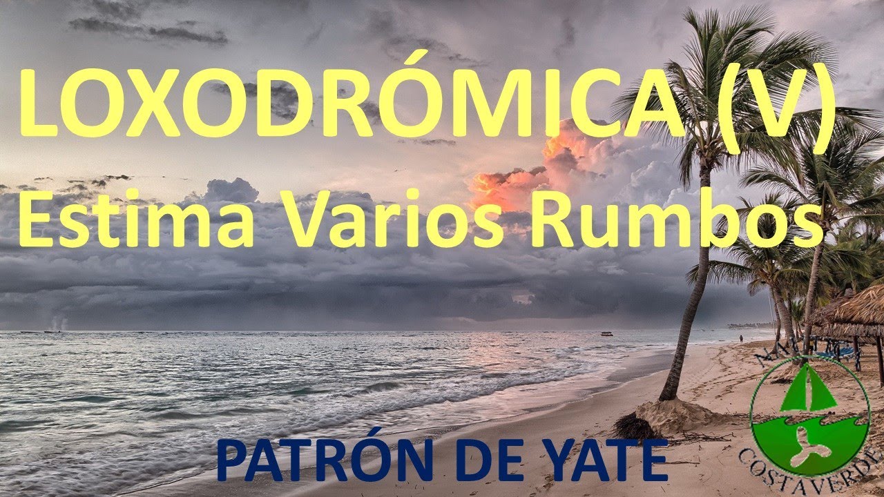 Estima directa Navegando a varios Rumbos. Loxodrómica (IV)
