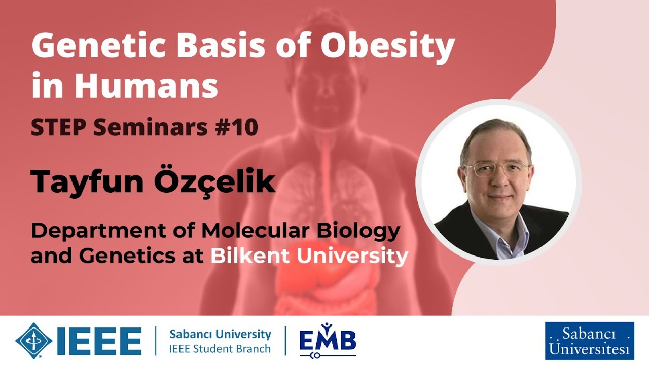 STEP Seminerleri #10:  Genetic Basis of Obesity in Humans - Prof. Dr. Tayfun Özçelik