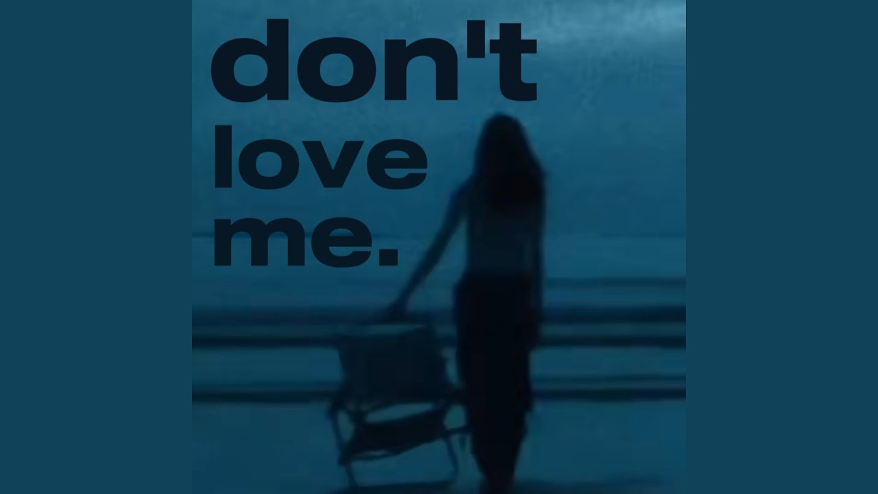 don't love me.
