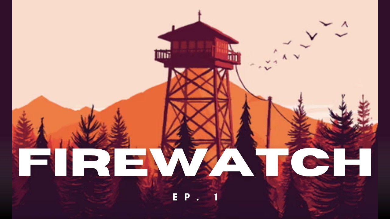 Firewatch Ep. 1