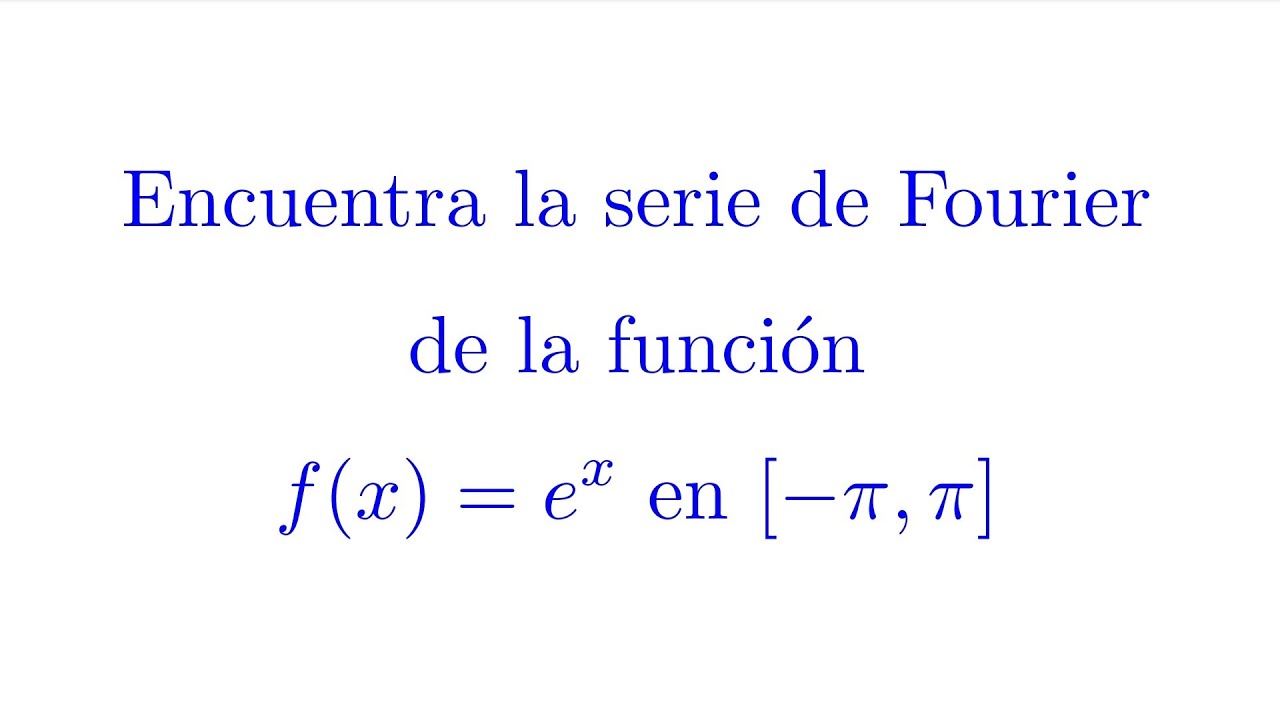 Curso de Series de Fourier Video 5 Serie de Fourier de la Función Exponencial