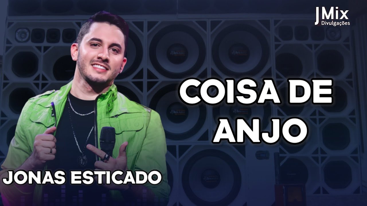 JONAS ESTICADO - COISA DE ANJO