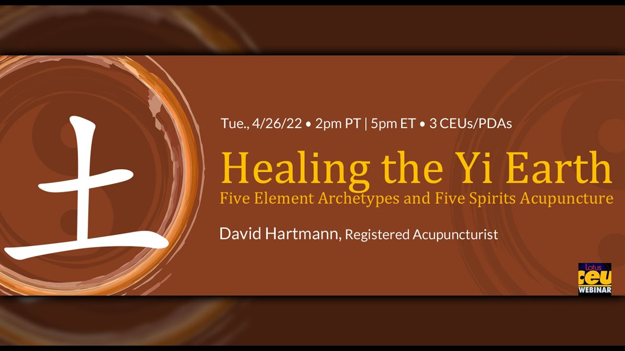 Healing the Yi Earth: Five Element Archetypes and Five Spirits Acupuncture