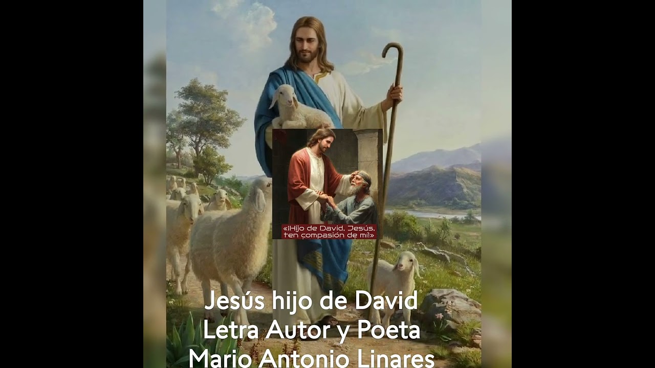 Jesús hijo de David ten compasión de mi Letra Autor y Poeta Mario Antonio Linares 