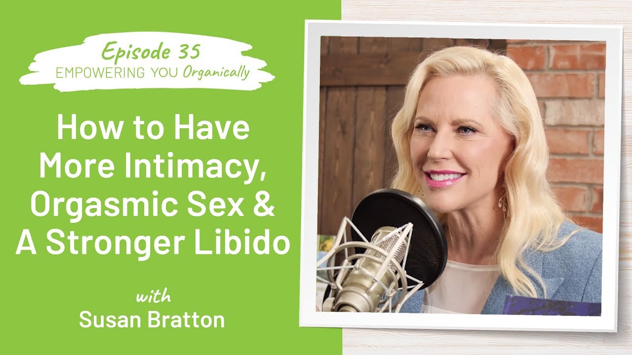 Tips to Improve Your Sex Drive & Relationship with Susan Bratton -Empowering You Organically Podcast