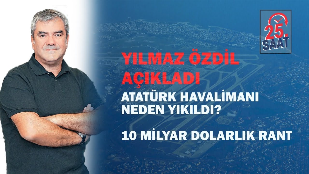 YILMAZ ÖZDİL AÇIKLIYOR!  ATATÜRK HAVALİMANI İLE İLGİLİ ASIL PROJE NE ?