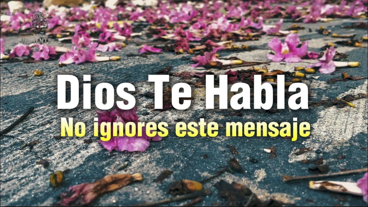 Dios te habla hoy NO IGNORES ESTE MENSAJE