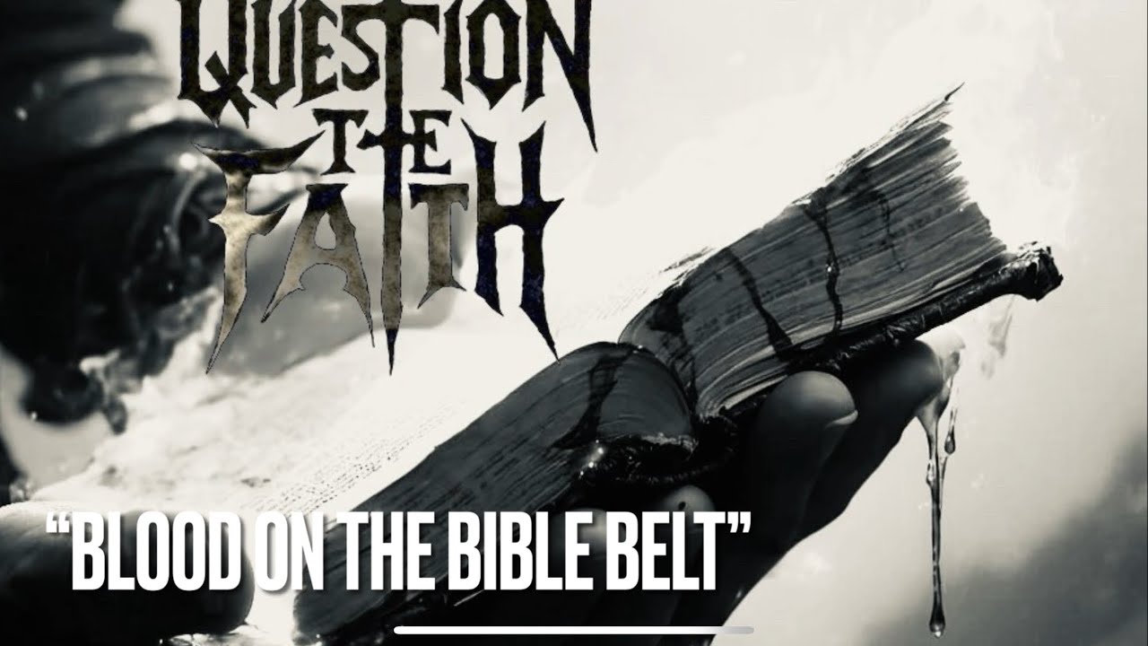 &ldquo;Blood On The Bible Belt&rdquo; - Question The Faith