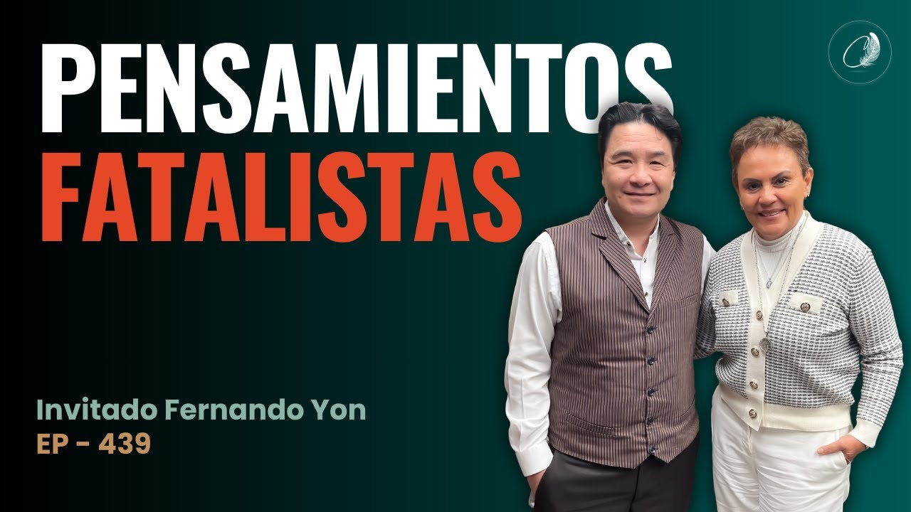 439. Negatividad y pensamiento fatalista | Fernando Yon