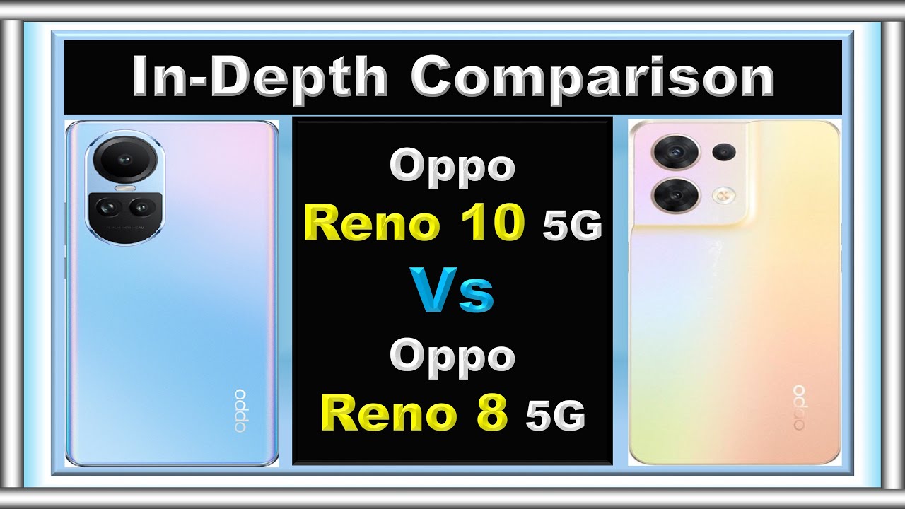 Oppo Reno 10 5G vs Oppo Reno 8 5G: Unveiling the Upgrades!