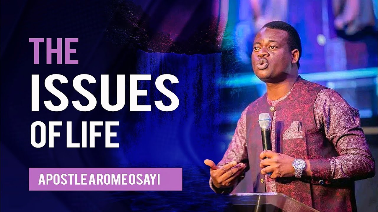 THE ISSUES OF LIFE - APOSTLE AROME OSAYI #bibleteachings #biblestudy #aromeosayi