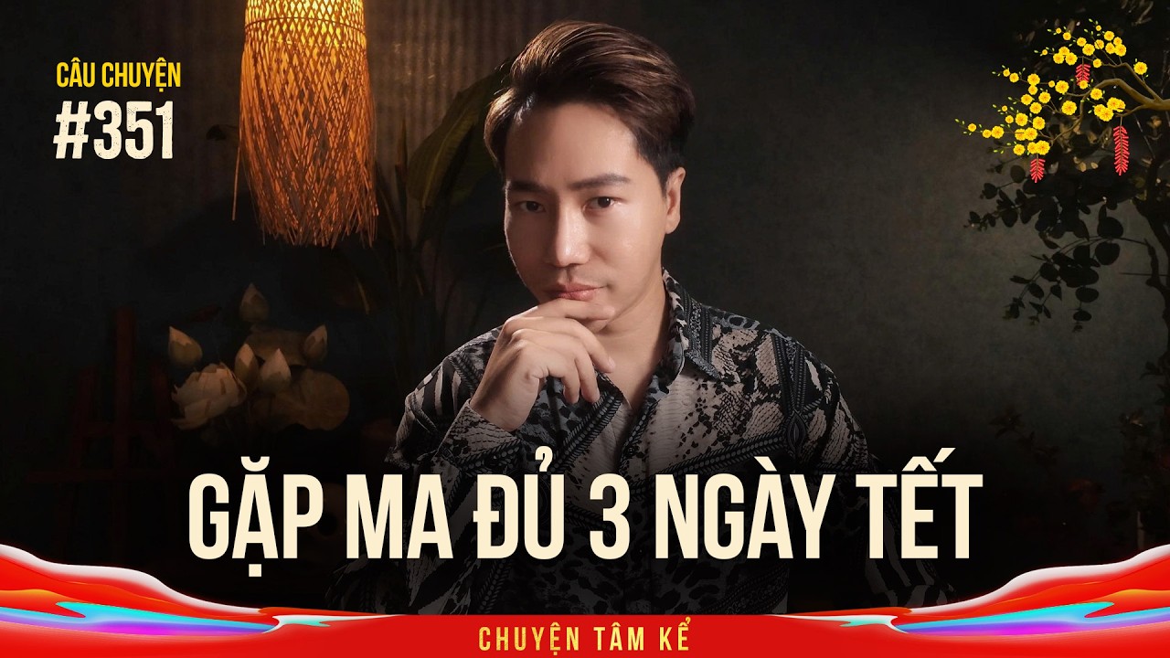 GẶP MA ĐỦ BA NG&Agrave;Y TẾT - Chuyện T&acirc;m Linh T&acirc;m Kể