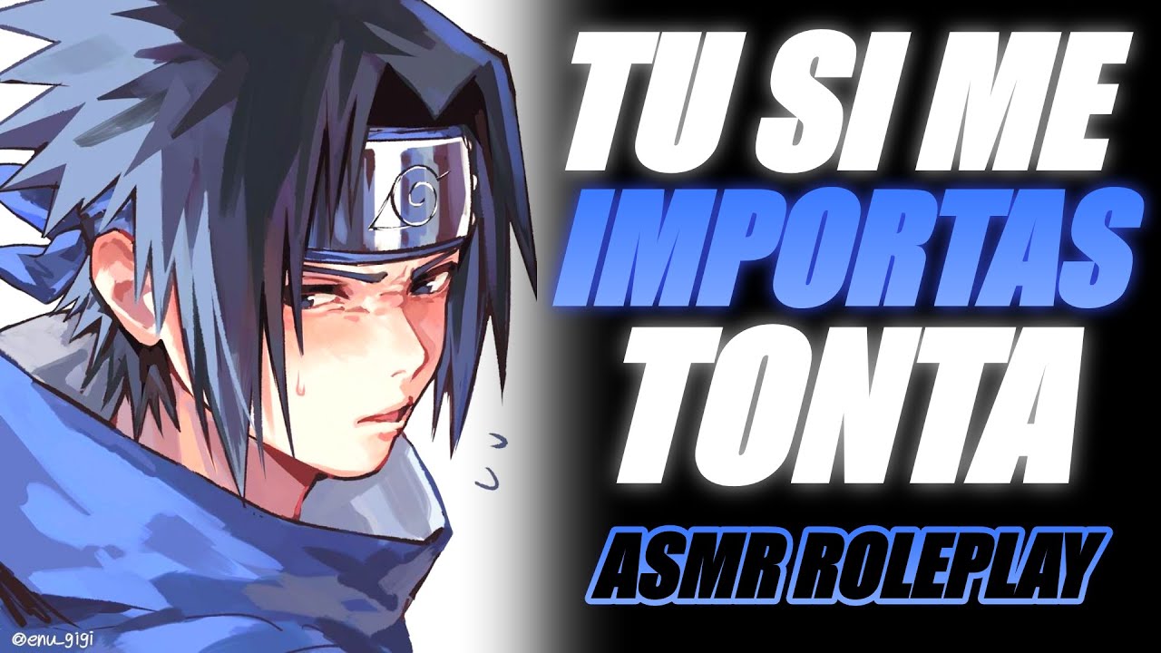 Tu si ME IMPORTAS 😠 | Sasuke ASMR Español | ASMR Sasuke