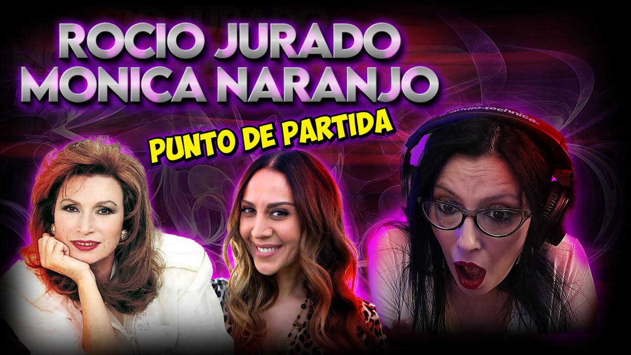 ROCÍO JURADO MÓNICA NARANJO - Punto de Partida |  REACCION & ANALISIS
