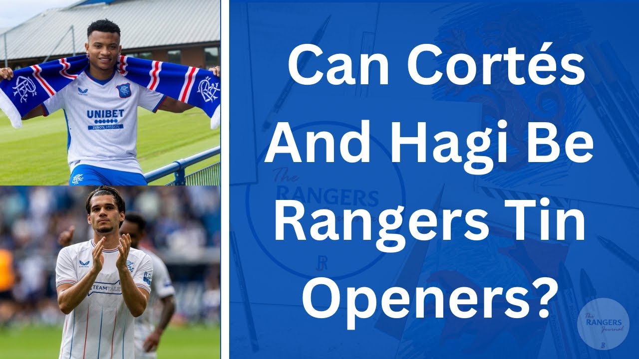 Can Cortes and Hagi Be Rangers Tin Opener?