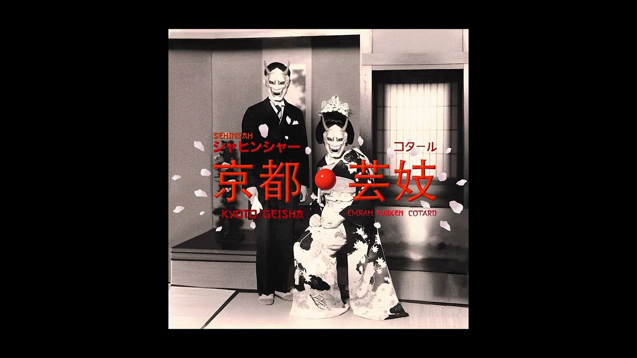 Şehinşah - KYOTO/GEISHA feat. Cotard & Emrah Türken