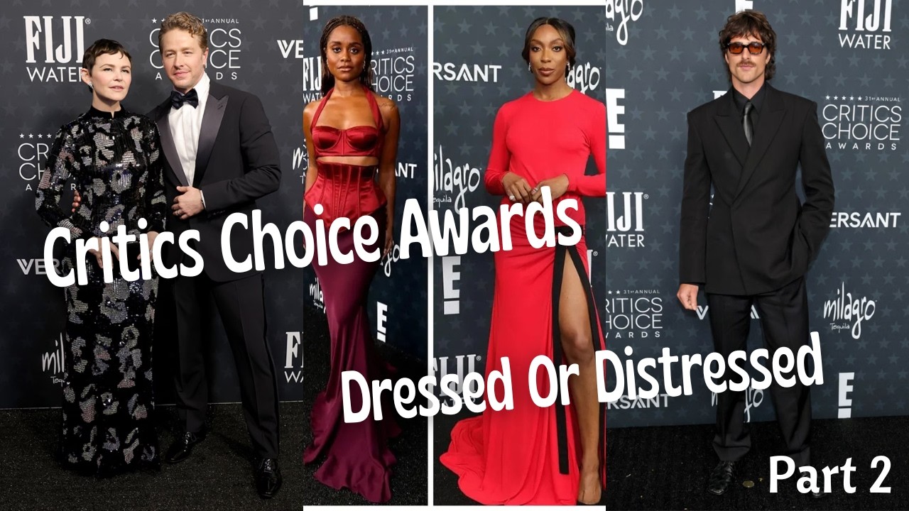 Dressed or Distressed: Critics Choice Awards Part 2