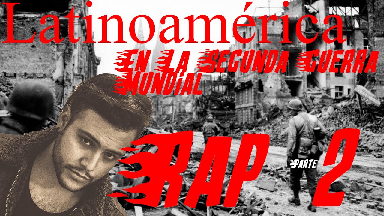 LATINOAMÉRICA EN LA SEGUNDA GUERRA MUNDIAL PERO EN RAP/ PARTE 2