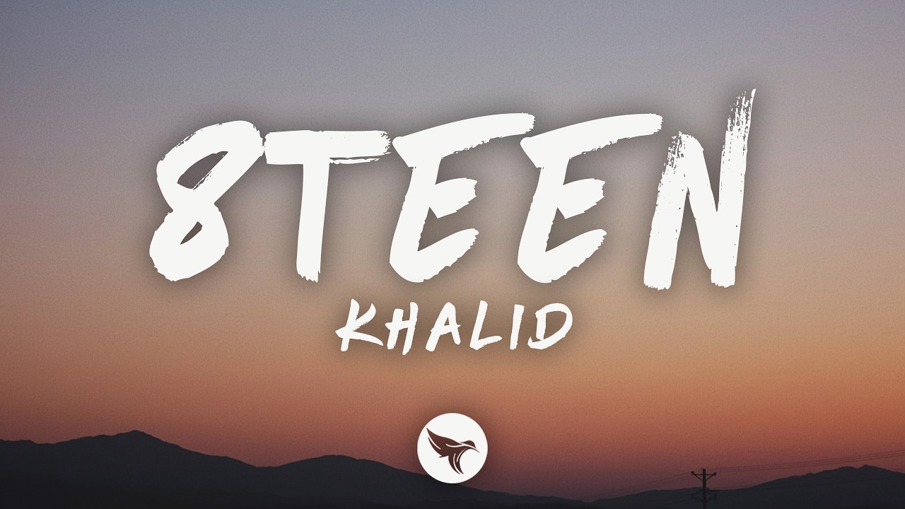 Khalid – 8Teen (Lyrics)