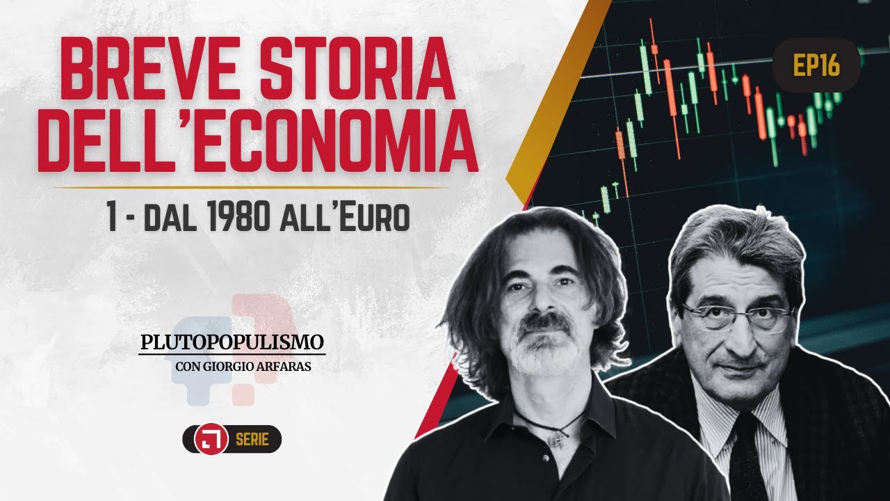Breve Storia dell'Economia | 1 - Dal 1980 all'Euro | Plutopopulismo con Giorgio Arfaras EP16