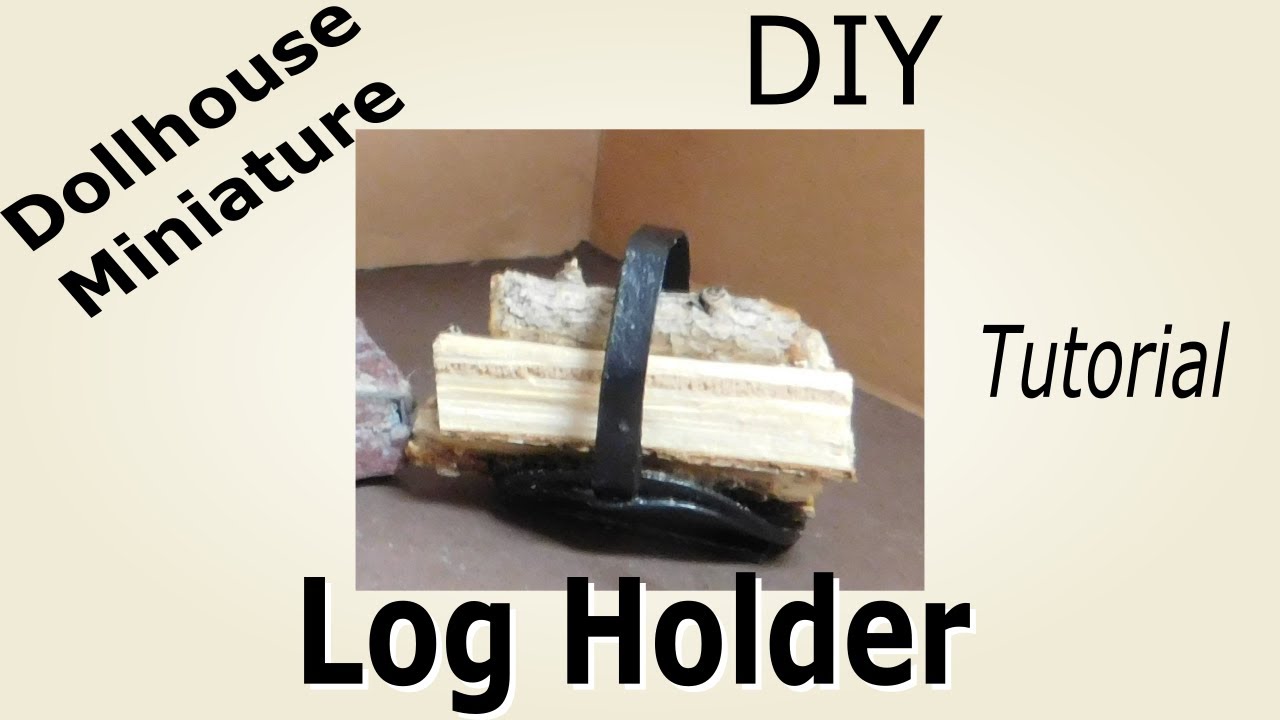 Dollhouse Miniature Log Holder Tutorial