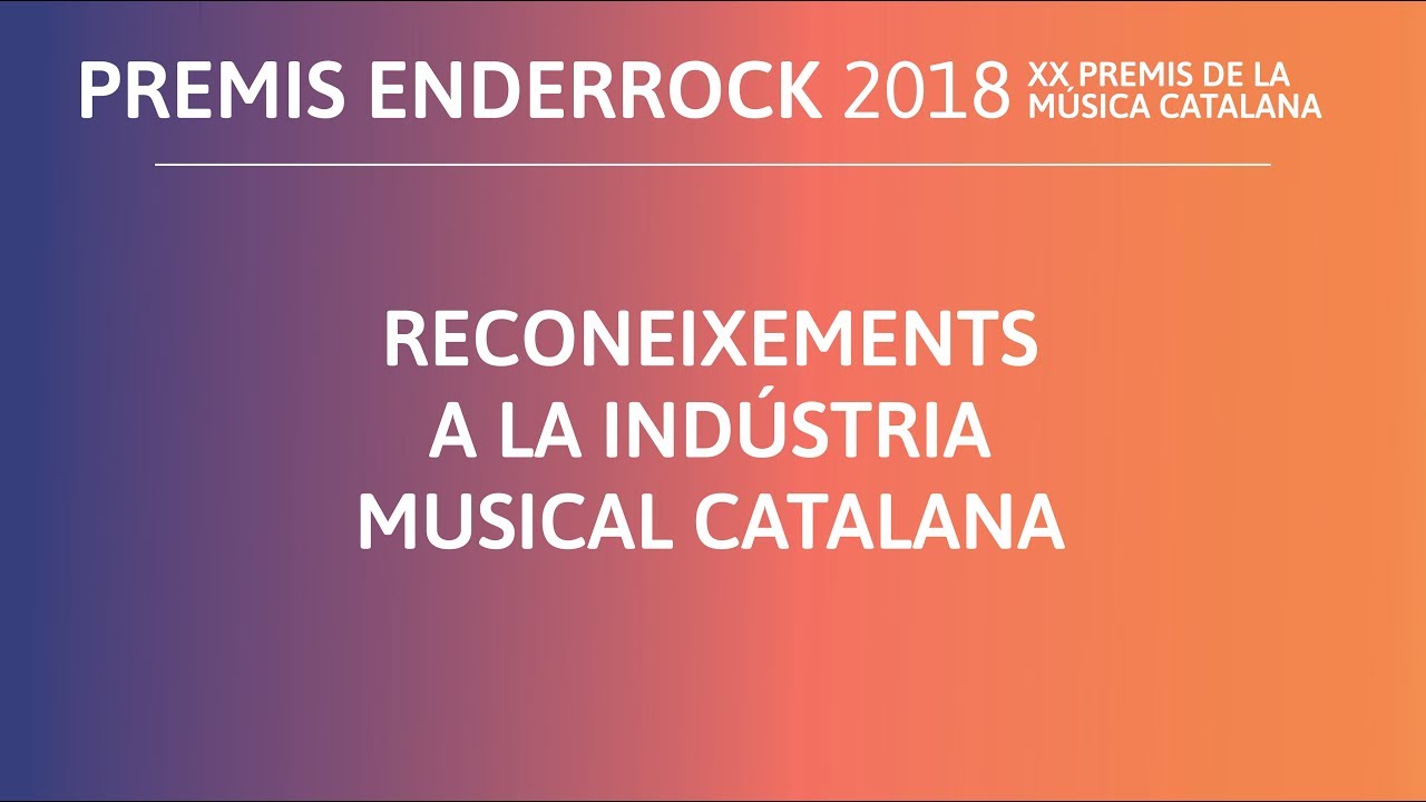 Premis Enderrock 2018 - Reconeixements a la Ind&uacute;stria Catalana