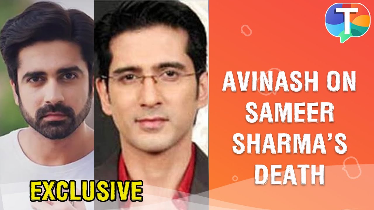 Avinash Sachdev reacts to the death of TV actor Sameer Sharma | Exclusive