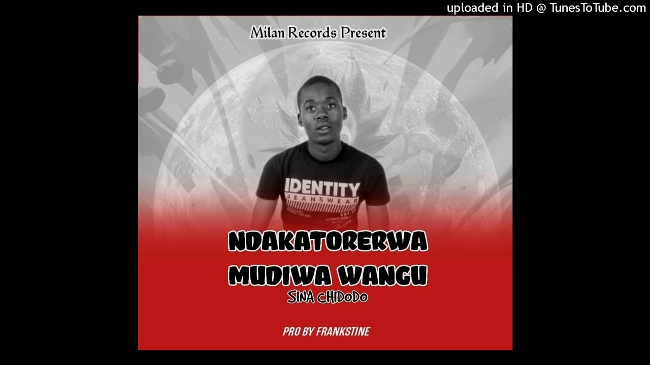 Sina chidodo Mudiwa wangu (Pro by Frankstine-Milan Records).