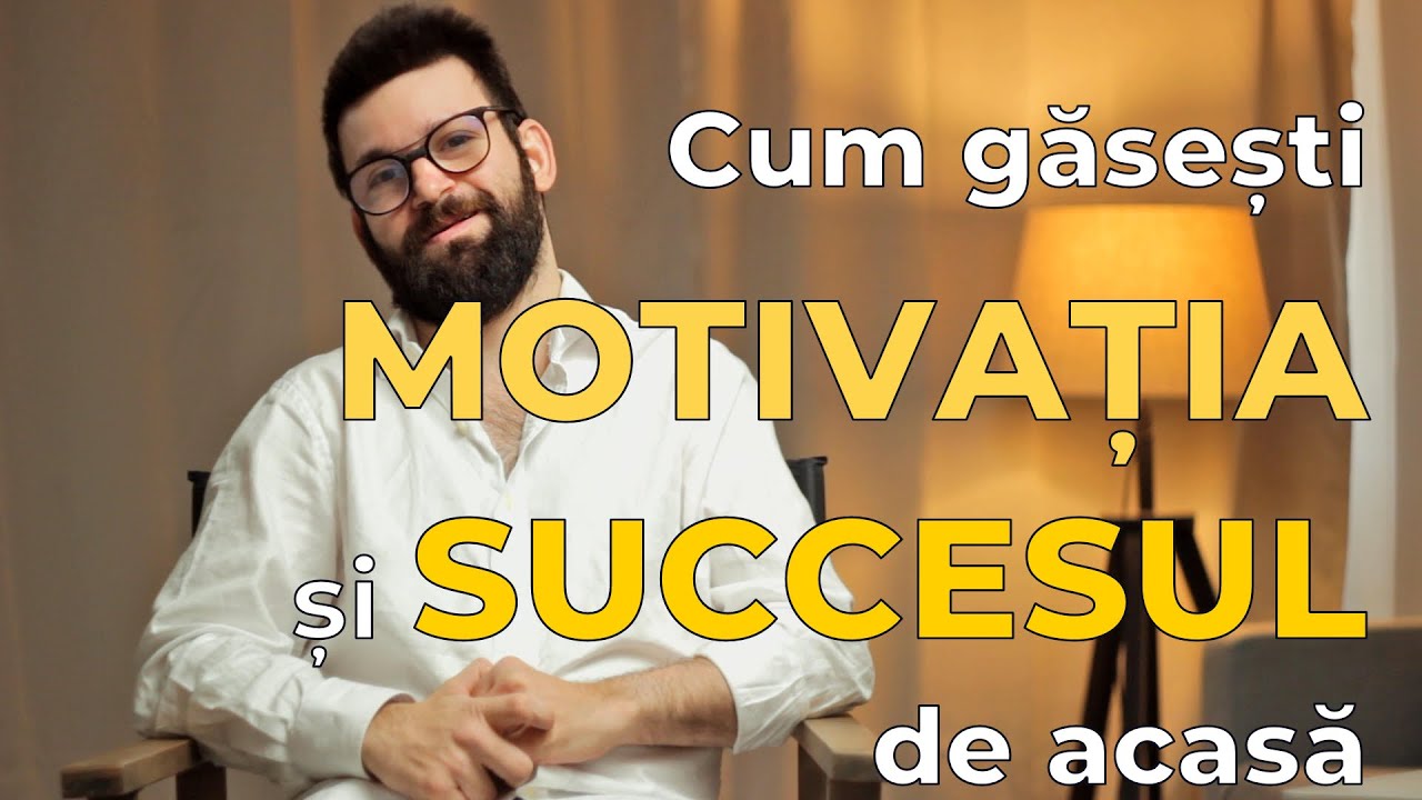 Cum găsești Motivația și Succesul de acasă