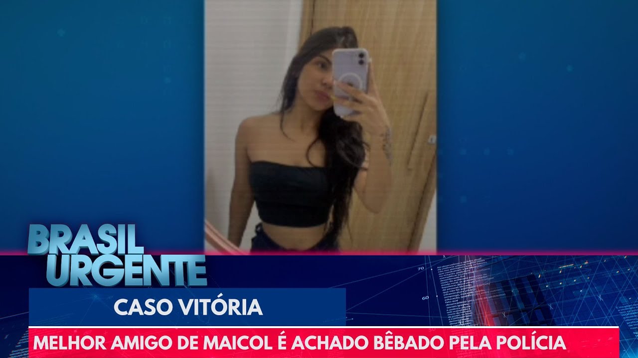 Vitória: Melhor amigo de Maicol é achado bêbado pela polícia | Brasil Urgente