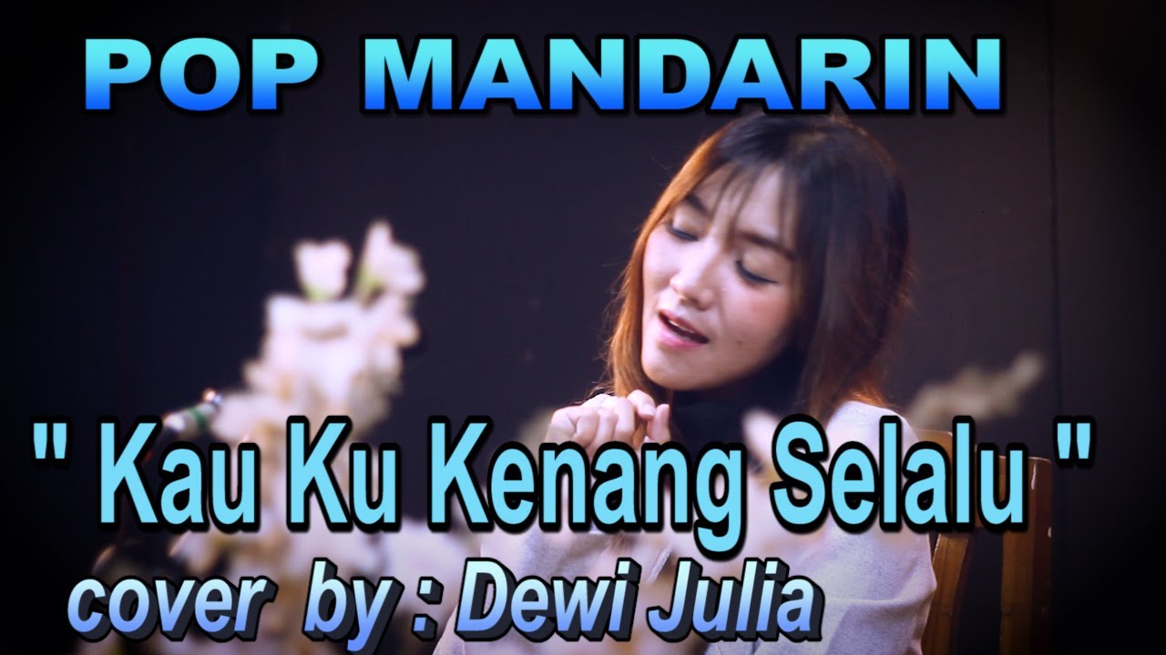 kau ku kenang selalu - pop mandarin - cover by : dewi julia