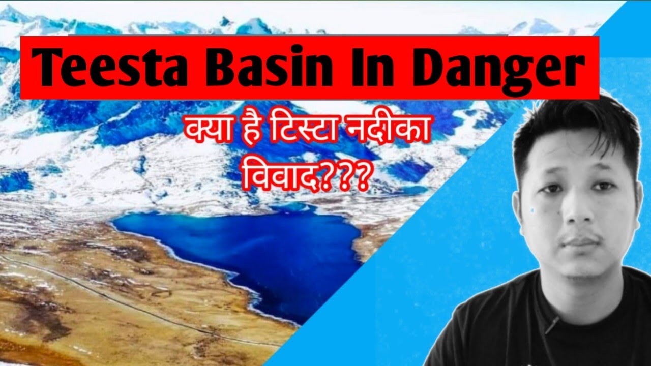 टिस्टा नदि ख़तरा मे | Teesta Basin in danger | Are we safe from Floods-Landslides-Cloud burst?