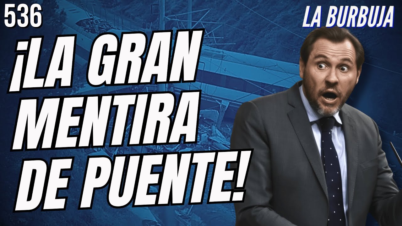 LA BURBUJA #536 |  ¡PUENTE MIENTE SOBRE LAS VÍAS QUE HAN CAUSADO MUERTES!