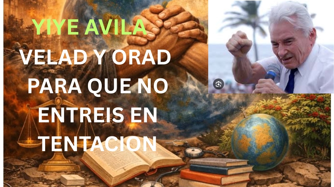 yiye avila Velad y Orad para que no entreis en tentacion