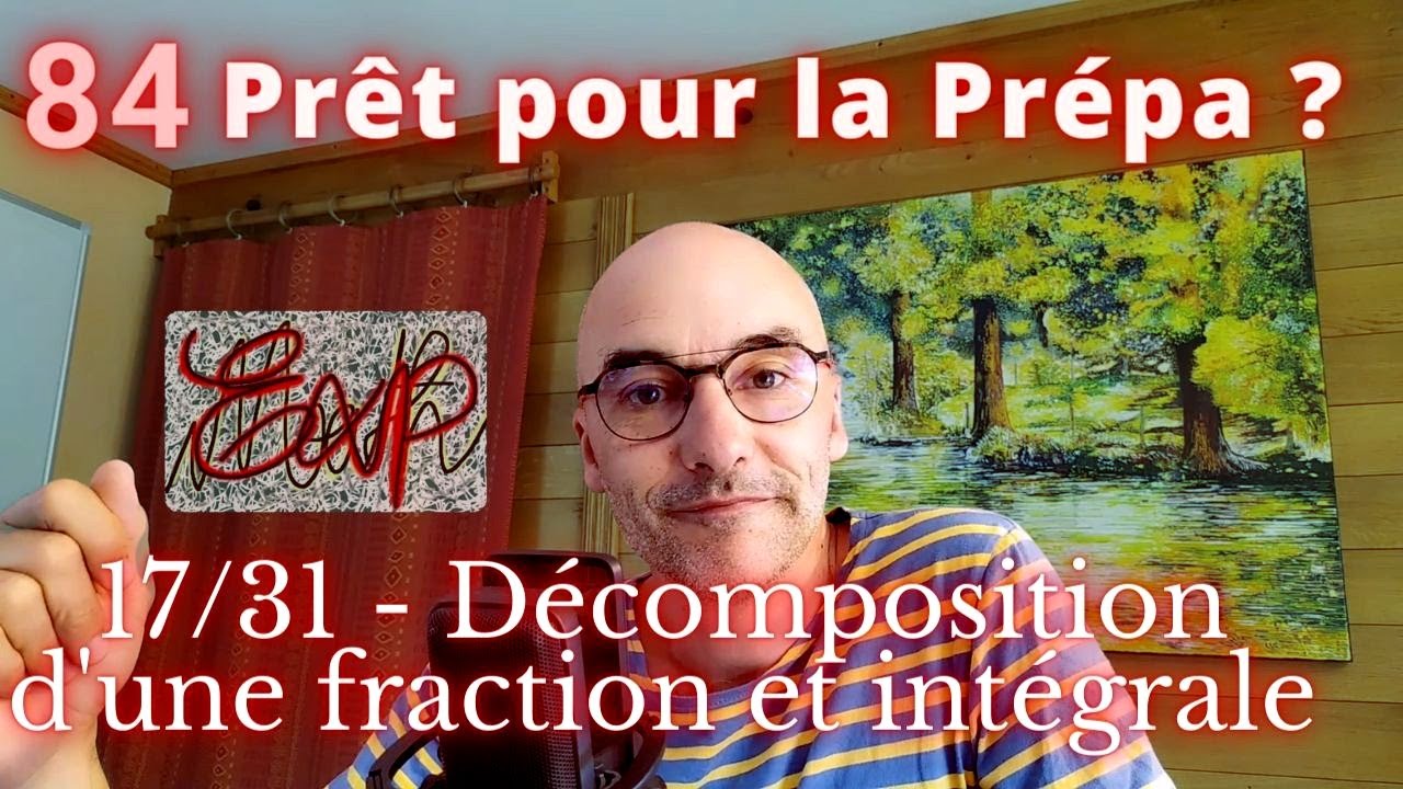 84- &laquo;Pr&ecirc;t pour la pr&eacute;pa ?&raquo; 17/31 - D&eacute;composition d'une fraction rationnelle - #MathSup