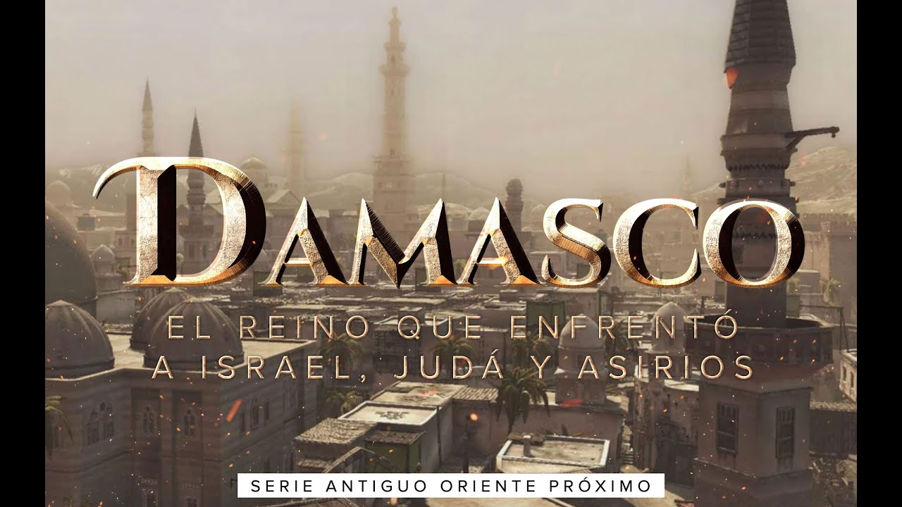 El Reino de Damasco - La ciudad Aramea que luchó contra Israel, Judá y Asirios