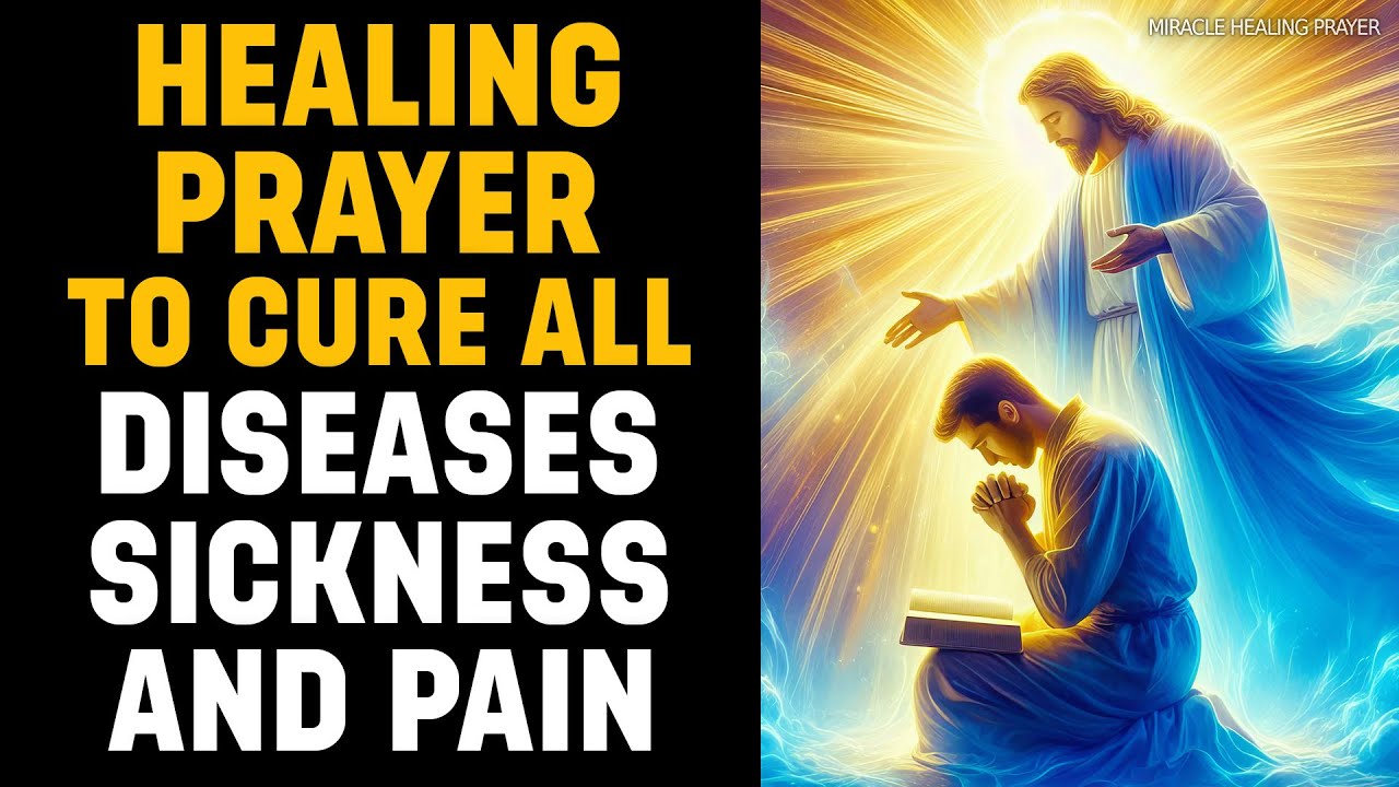 Healing Prayer: Asking God to CURE All Diseases, Sickness & Pain
