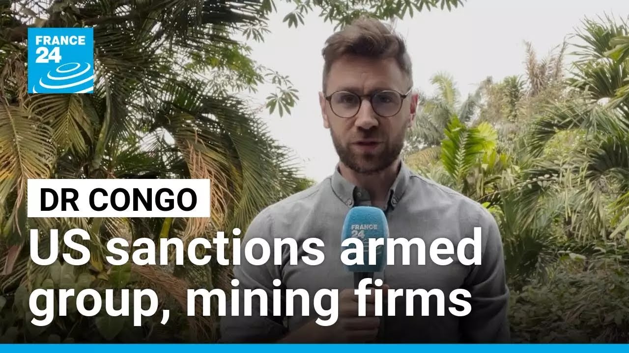 DR Congo: US sanctions armed group, mining firms • FRANCE 24 English