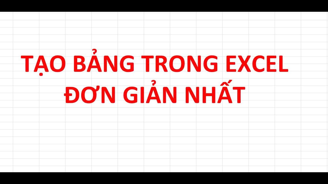 Cách tạo bảng trong file Excel đơn giản nhất