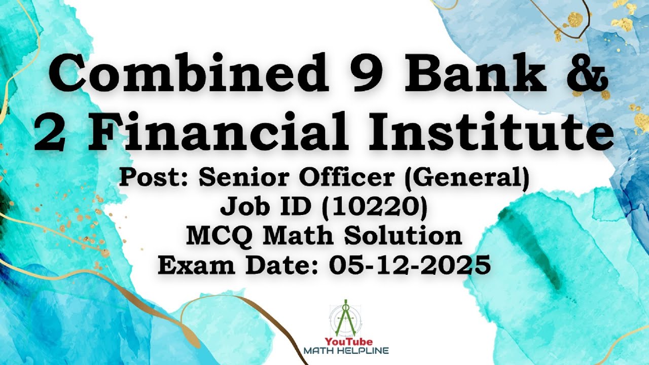 Combined 9 Bank and 2 FI Post: Senior Officer (General), MCQ Math Solution Exam Date: 15-12-2025