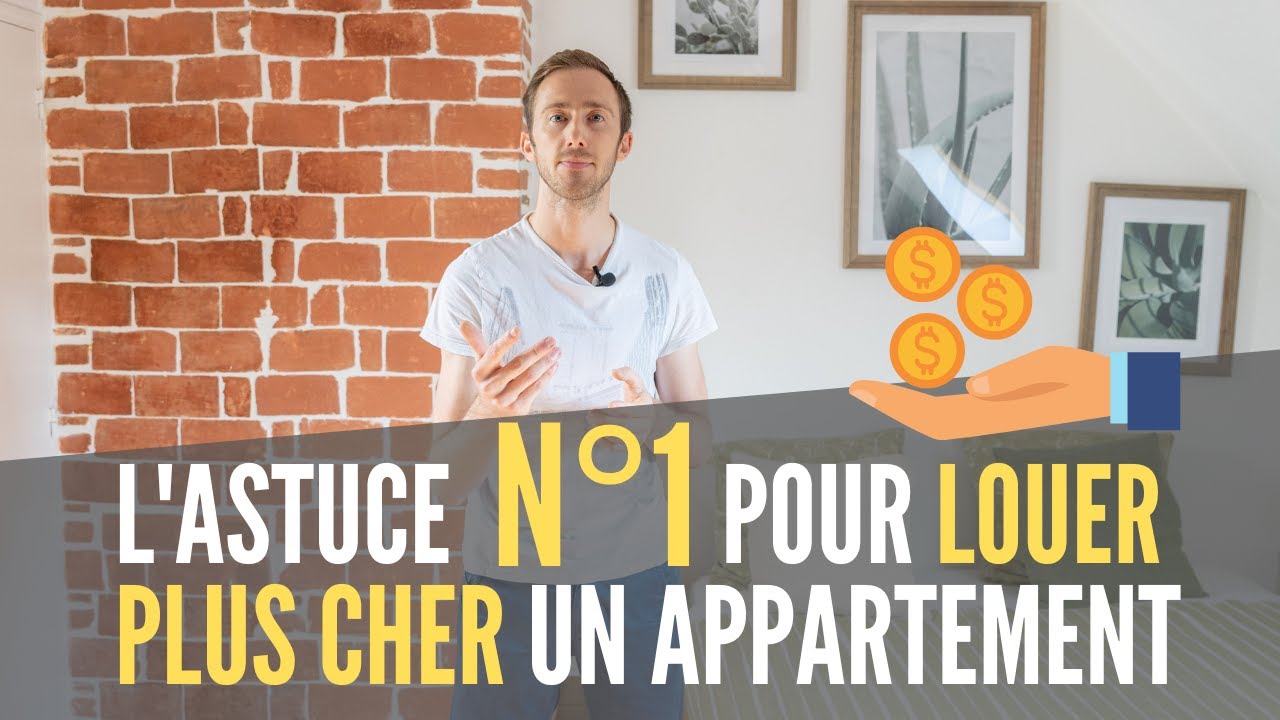 L'astuce N&deg;1 pour louer plus cher vos appartements !