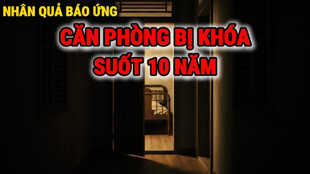 NHÂN QUẢ BÁO ỨNG Căn Phòng Bị Khóa Suốt 10 Năm | TRUYỆN MA GIA ĐÌNH