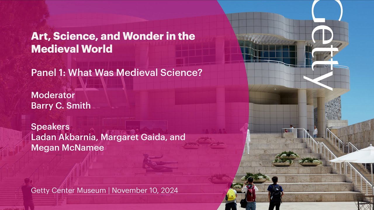 Art, Science, and Wonder in the Medieval World (Panel 1: What Was Medieval Science?)