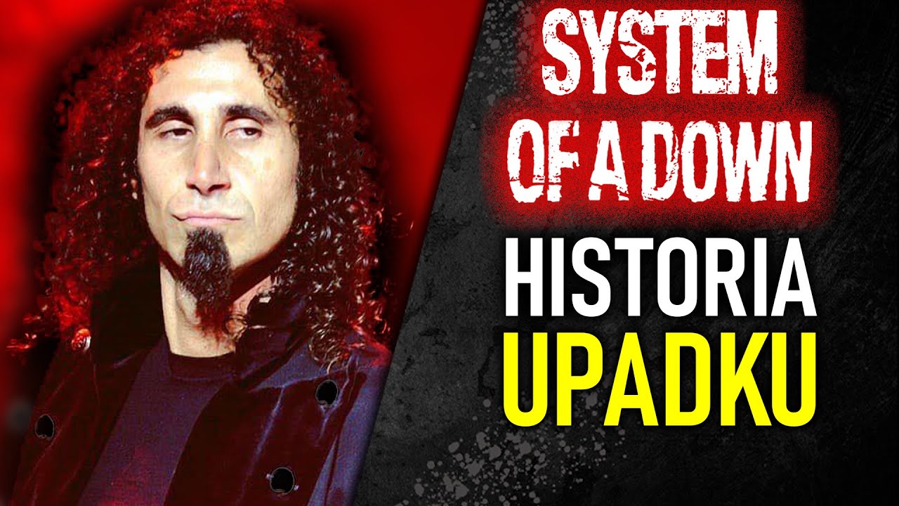 SYSTEM OF A DOWN - HISTORIA UPADKU NA SAMO DNO