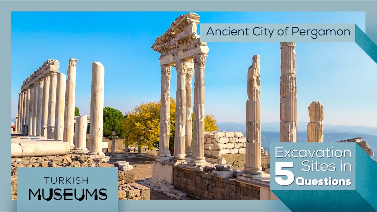 Excavation Sites in 5 Questions - Ancient City of Pergamon | Turkish Museums
