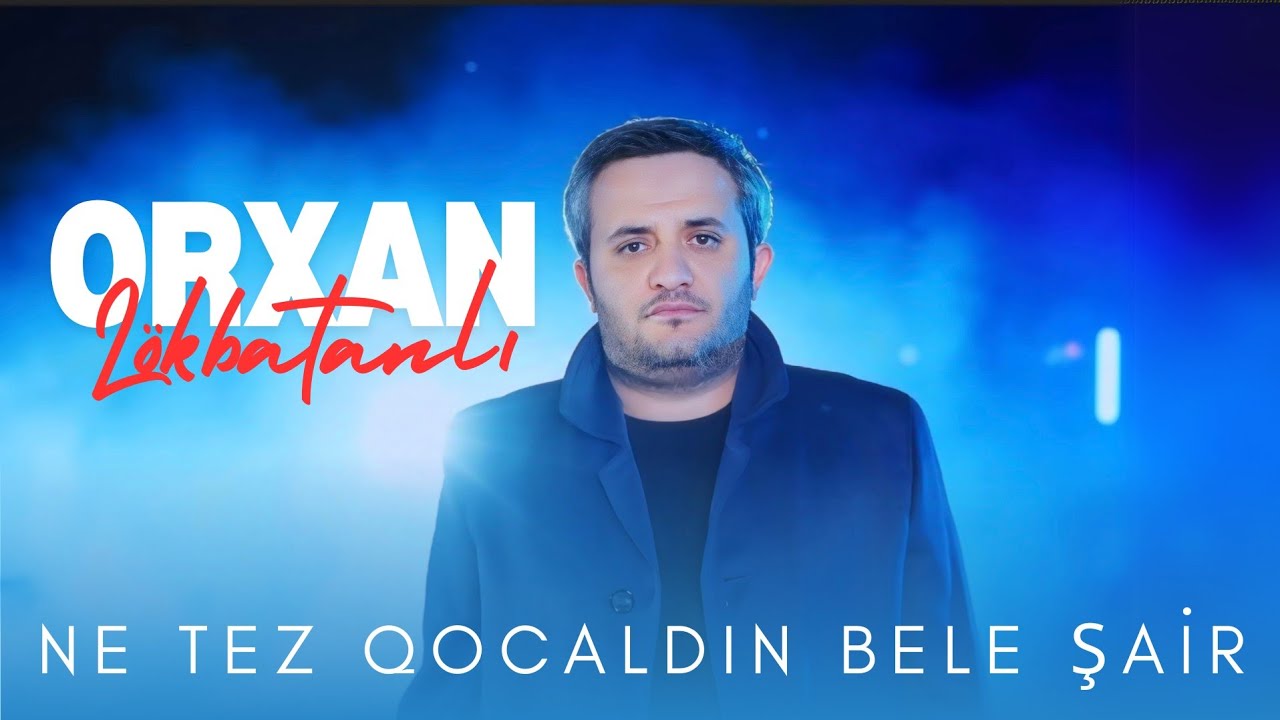 Orxan Lokbatanlı - Ne tez qocaldın bele şair ( Yeni 2025 )