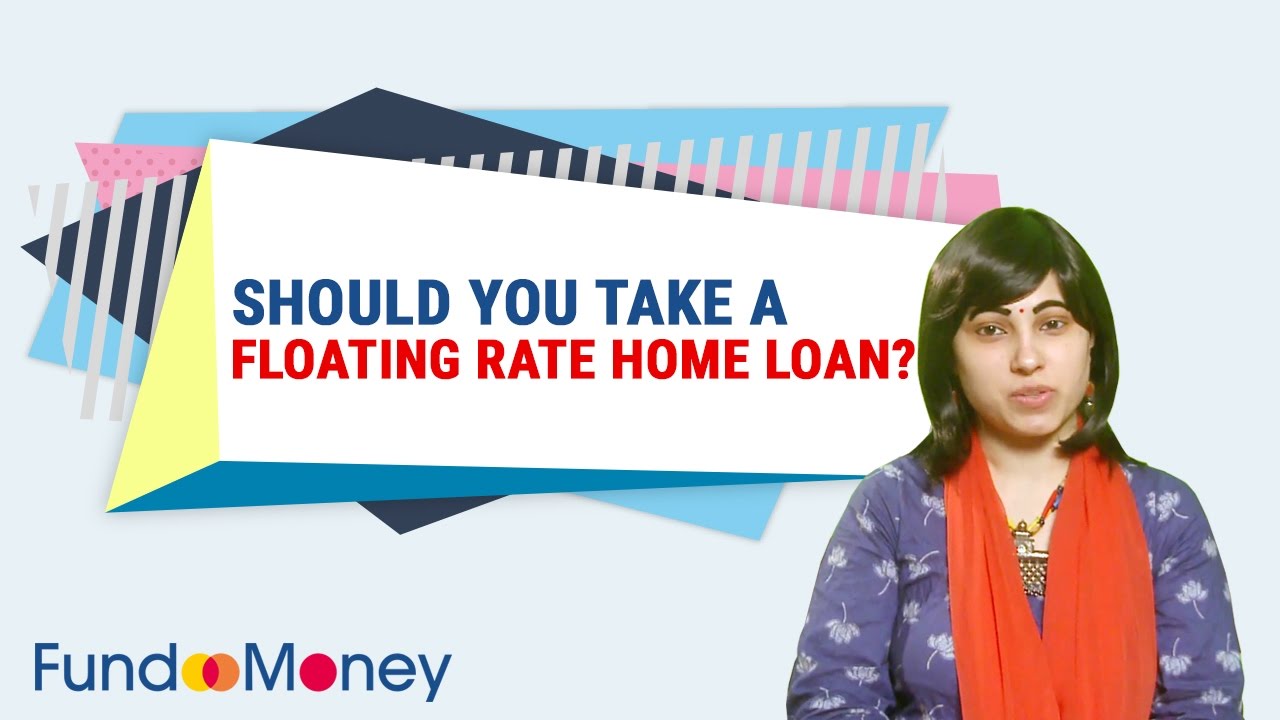 Should You Take A Floating Rate Home Loan?