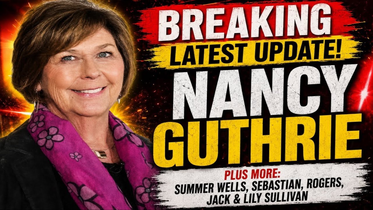 SHOCKING NEWS :Nancy Guthrie &bull; Summer Wells &bull; Jack & Lily Sullivan &bull; Sebastian Rogers